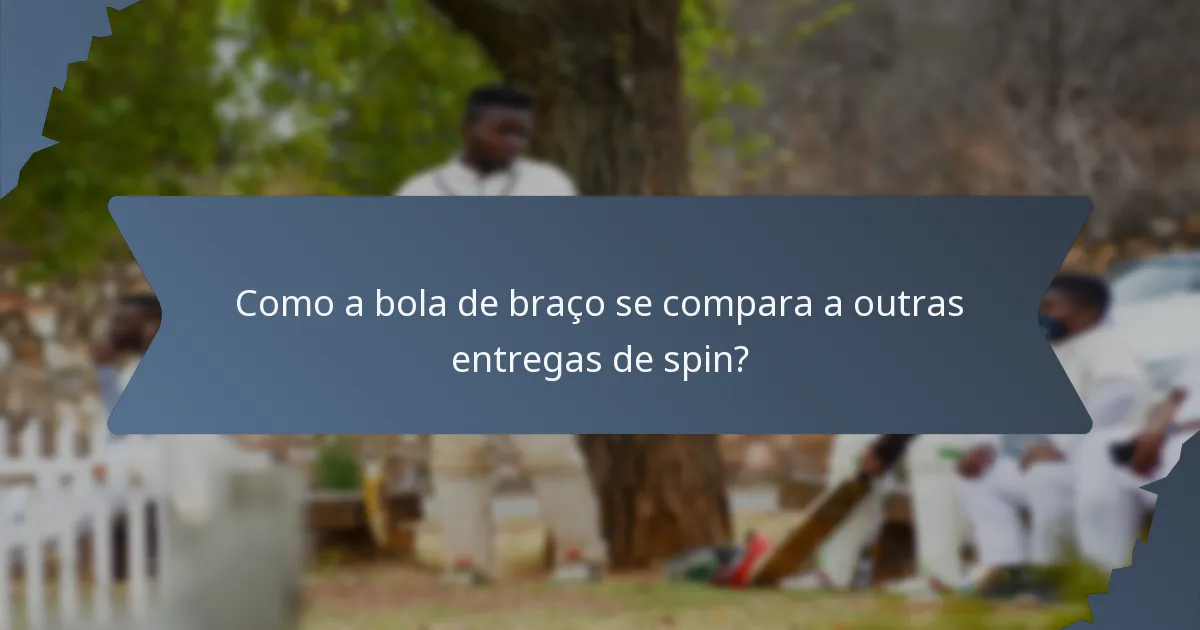 Como a bola de braço se compara a outras entregas de spin?