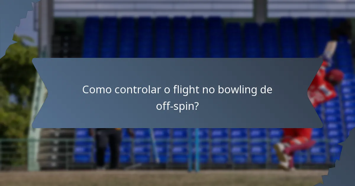 Como controlar o flight no bowling de off-spin?