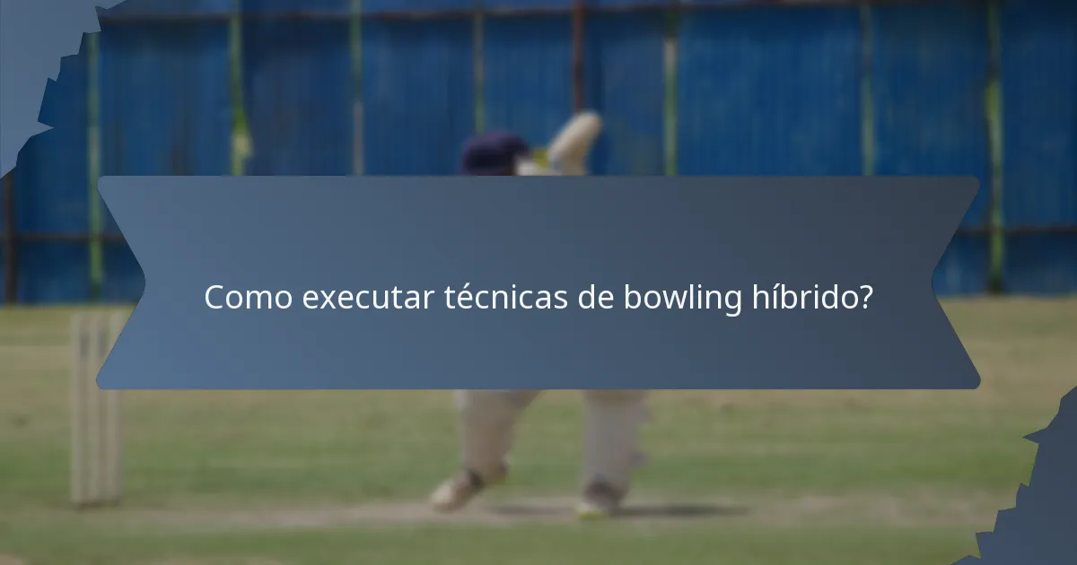 Como executar técnicas de bowling híbrido?