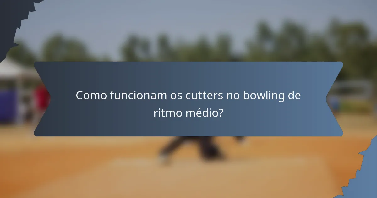 Como funcionam os cutters no bowling de ritmo médio?