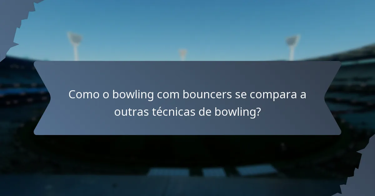 Como o bowling com bouncers se compara a outras técnicas de bowling?