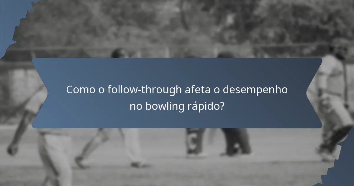 Como o follow-through afeta o desempenho no bowling rápido?