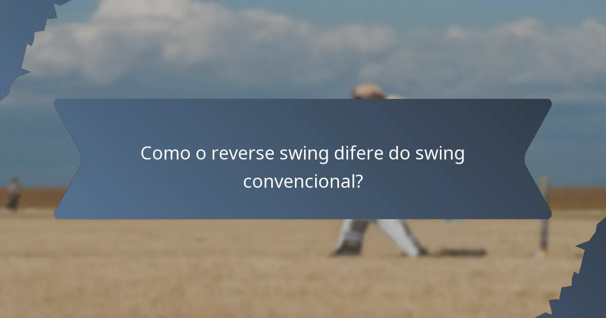 Como o reverse swing difere do swing convencional?