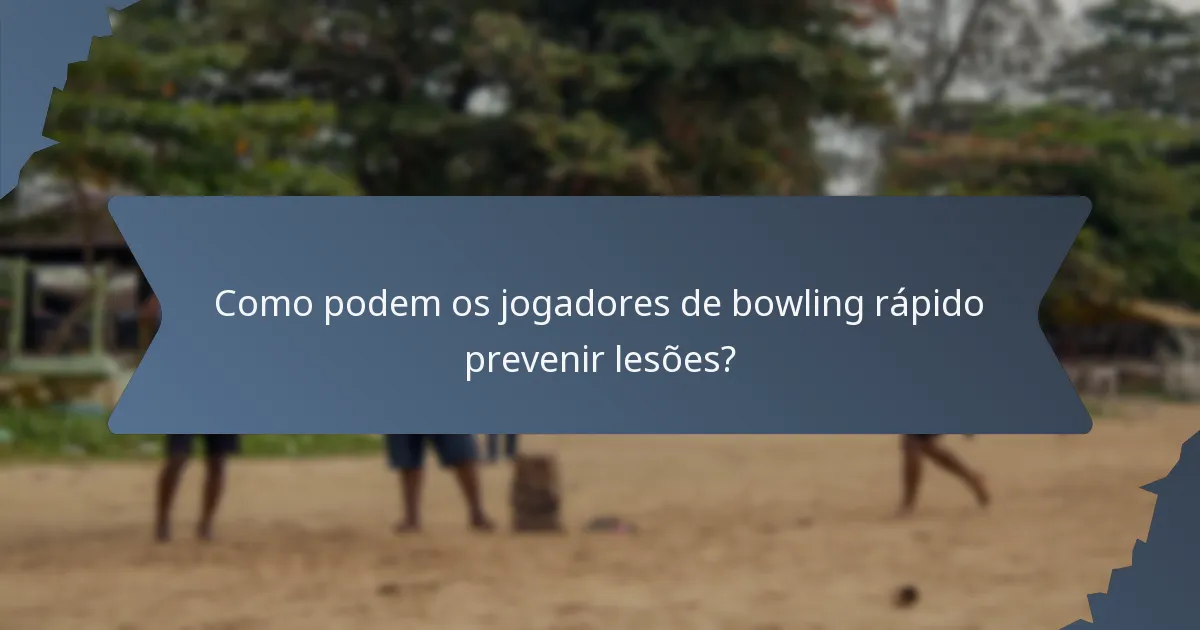 Como podem os jogadores de bowling rápido prevenir lesões?