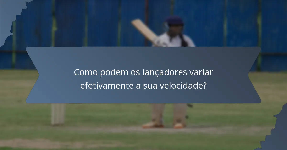 Como podem os lançadores variar efetivamente a sua velocidade?