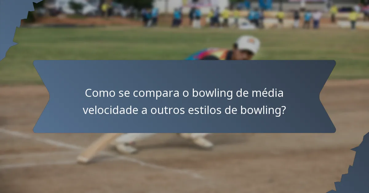 Como se compara o bowling de média velocidade a outros estilos de bowling?