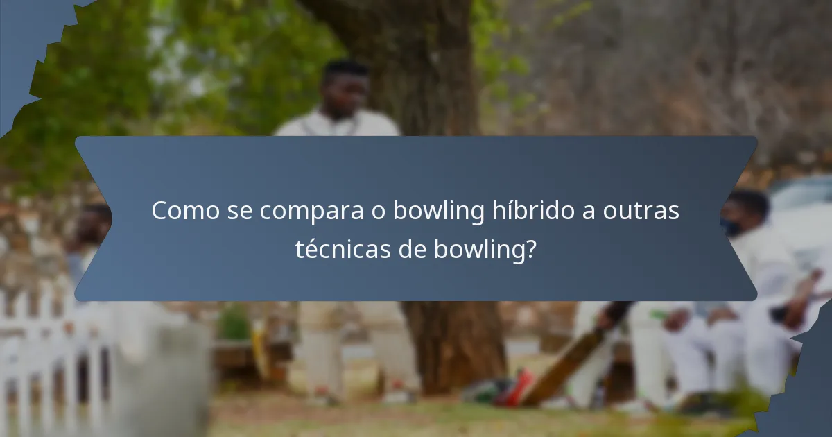 Como se compara o bowling híbrido a outras técnicas de bowling?