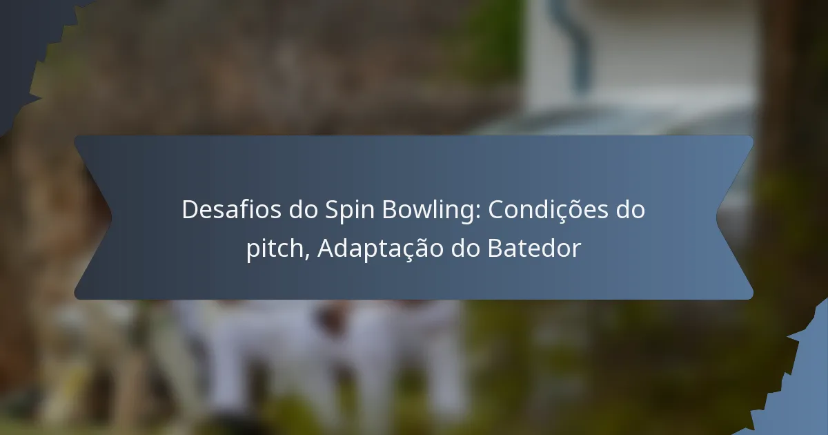 Desafios do Spin Bowling: Condições do pitch, Adaptação do Batedor