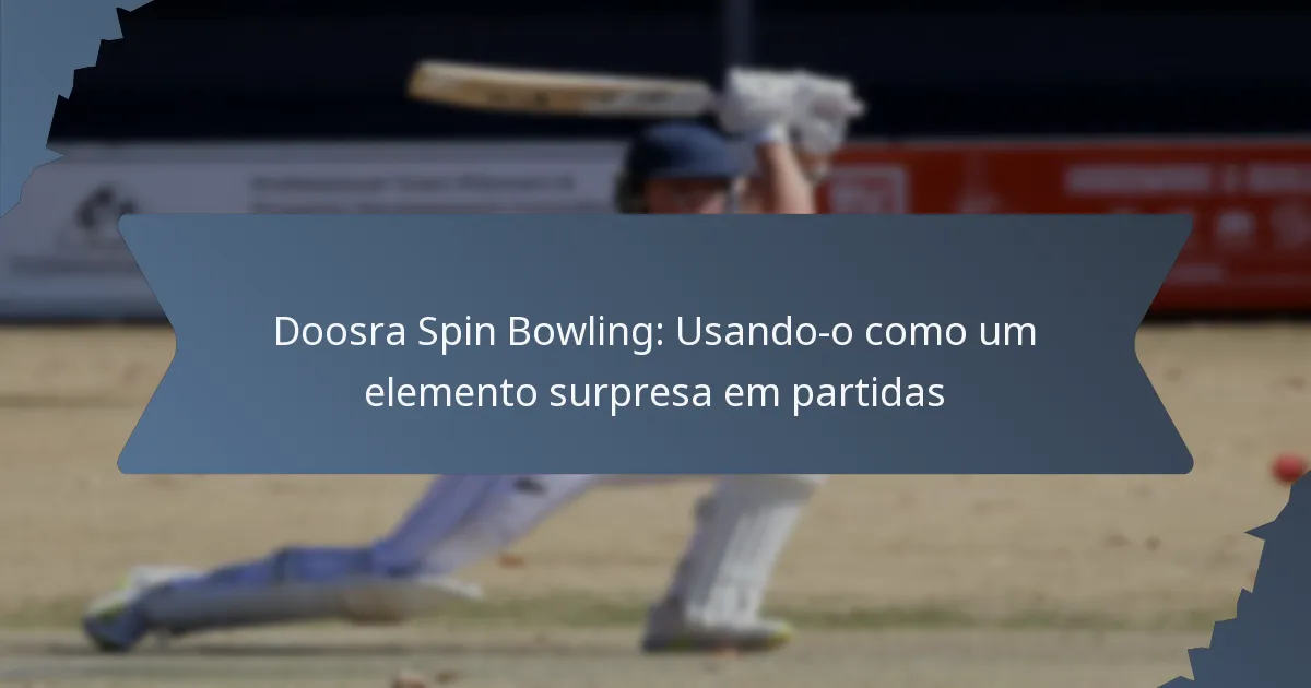 Doosra Spin Bowling: Usando-o como um elemento surpresa em partidas