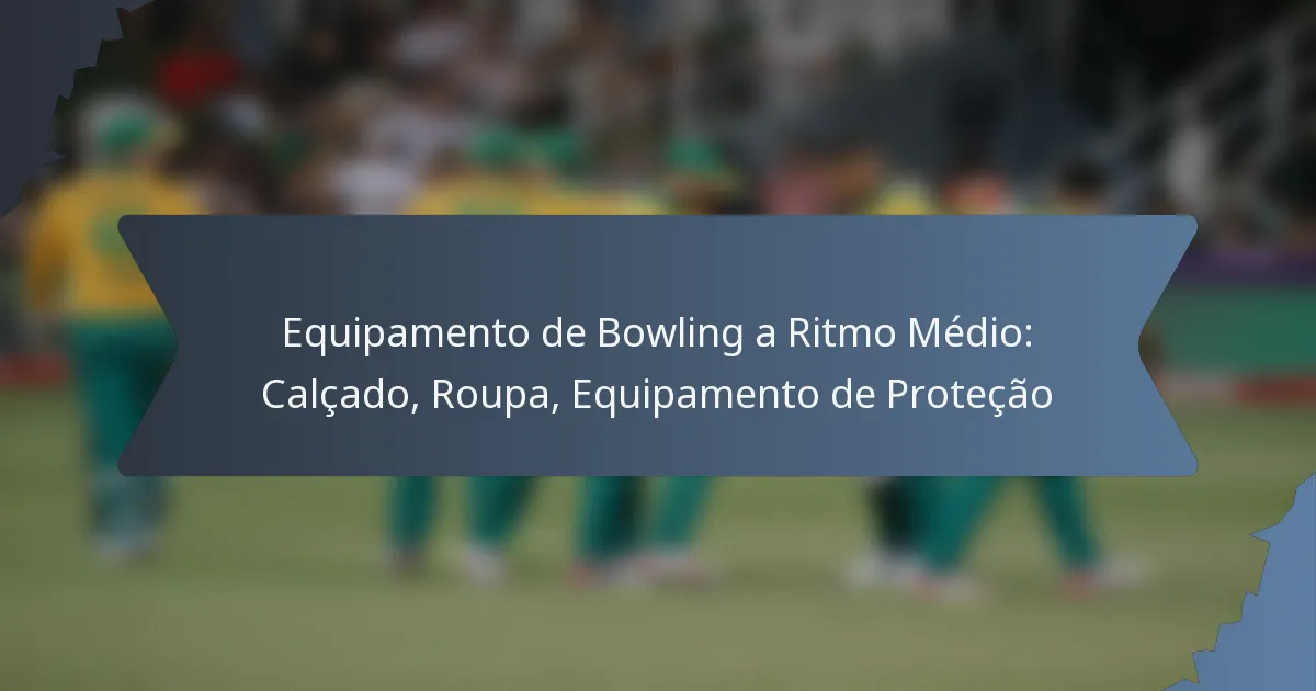 Equipamento de Bowling a Ritmo Médio: Calçado, Roupa, Equipamento de Proteção