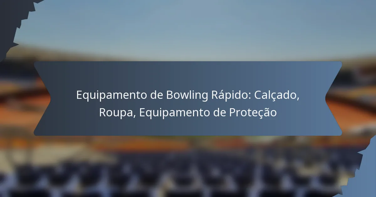 Equipamento de Bowling Rápido: Calçado, Roupa, Equipamento de Proteção