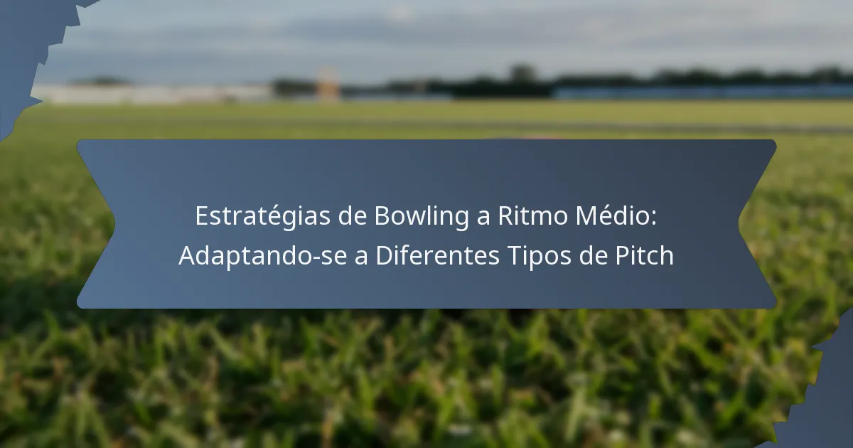Estratégias de Bowling a Ritmo Médio: Adaptando-se a Diferentes Tipos de Pitch