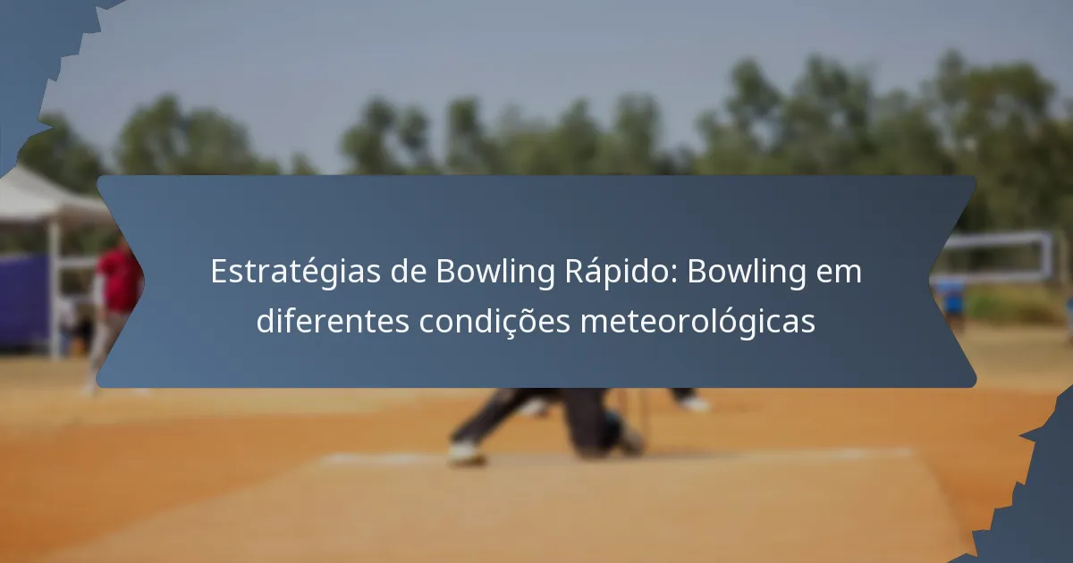 Estratégias de Bowling Rápido: Bowling em diferentes condições meteorológicas