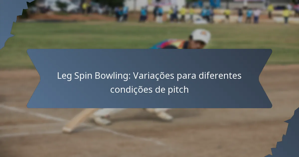 Leg Spin Bowling: Variações para diferentes condições de pitch