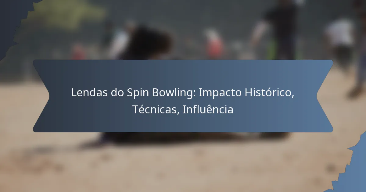 Lendas do Spin Bowling: Impacto Histórico, Técnicas, Influência