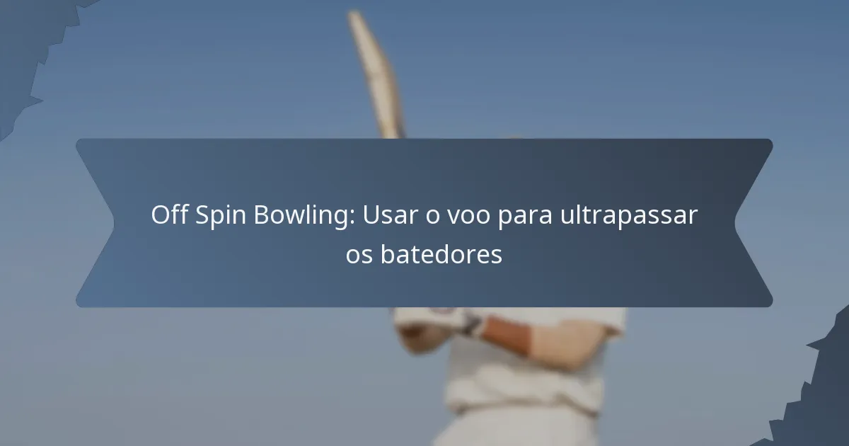 Off Spin Bowling: Usar o voo para ultrapassar os batedores