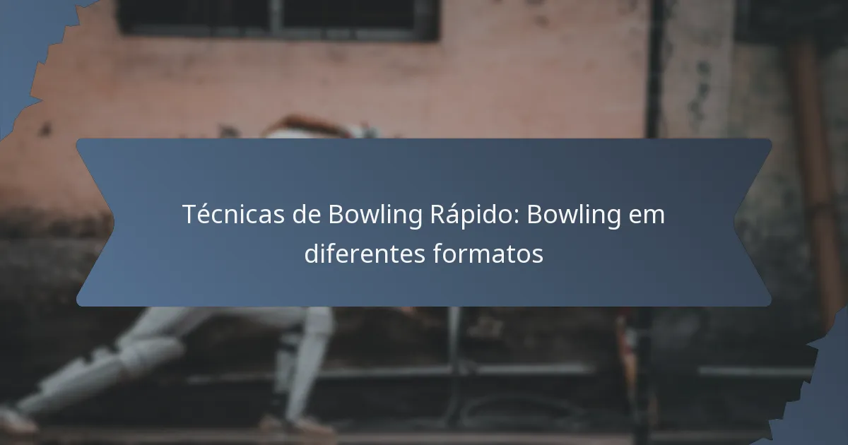 Técnicas de Bowling Rápido: Bowling em diferentes formatos