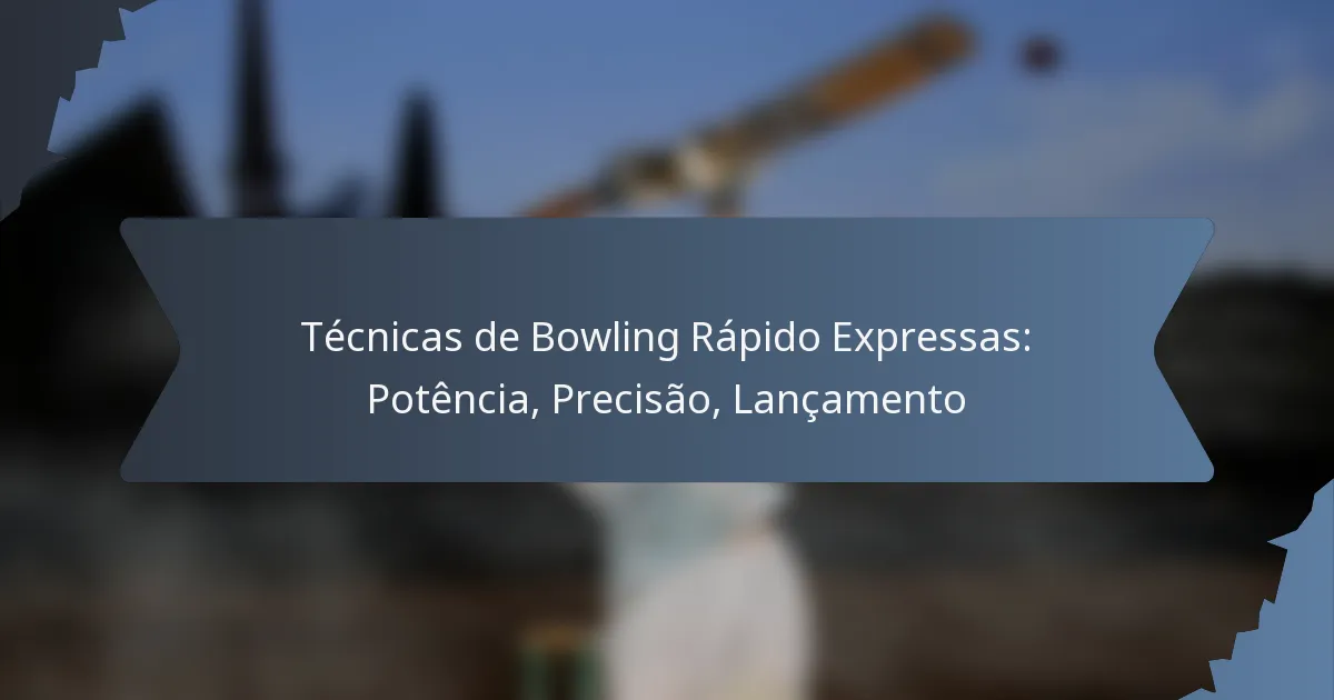 Técnicas de Bowling Rápido Expressas: Potência, Precisão, Lançamento