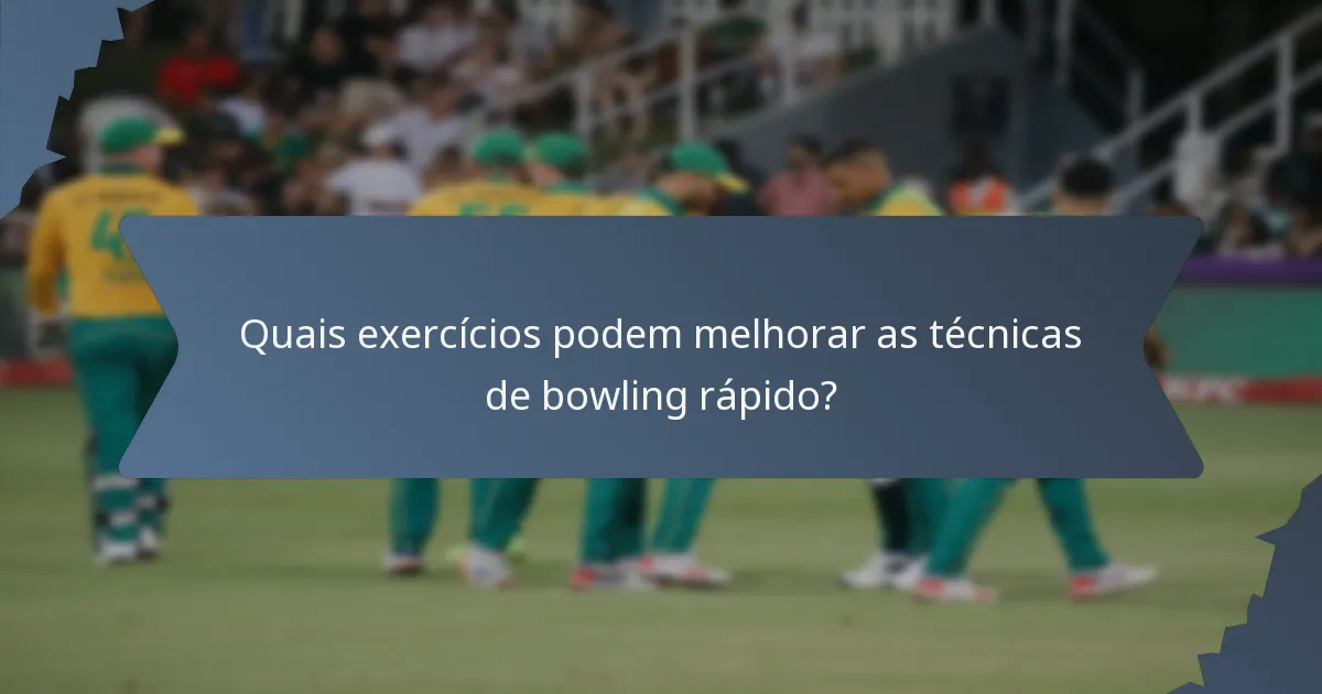 Quais exercícios podem melhorar as técnicas de bowling rápido?