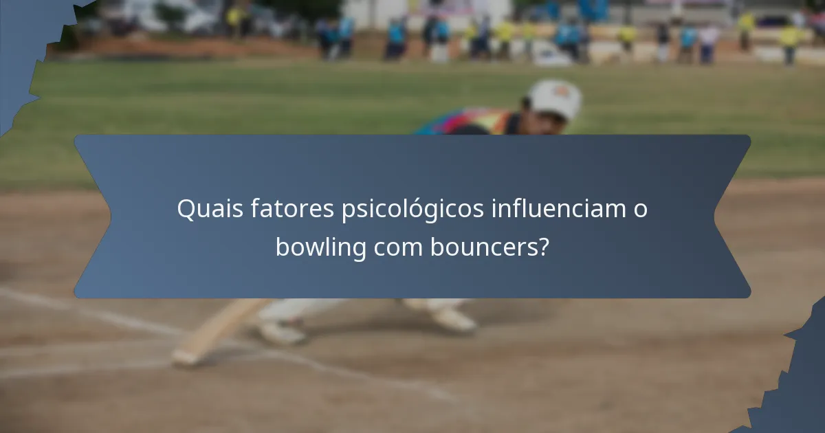 Quais fatores psicológicos influenciam o bowling com bouncers?