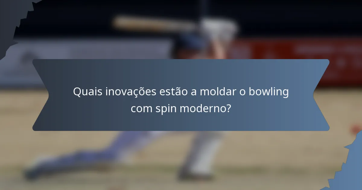 Quais inovações estão a moldar o bowling com spin moderno?