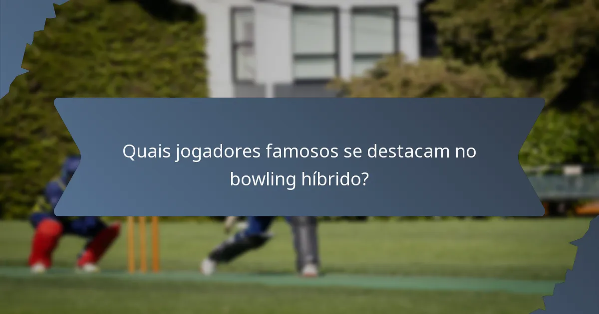 Quais jogadores famosos se destacam no bowling híbrido?
