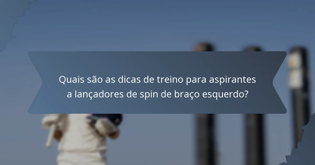 Quais são as dicas de treino para aspirantes a lançadores de spin de braço esquerdo?