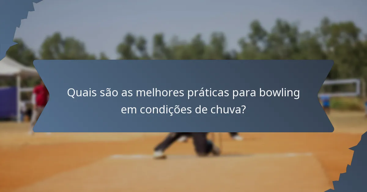 Quais são as melhores práticas para bowling em condições de chuva?