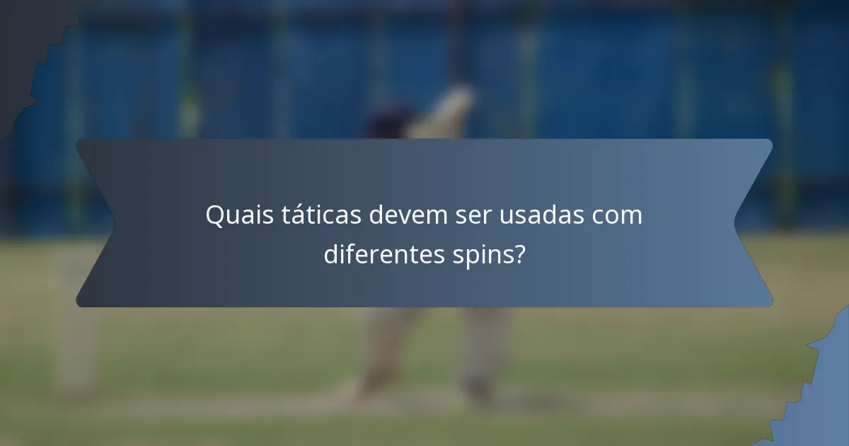 Quais táticas devem ser usadas com diferentes spins?