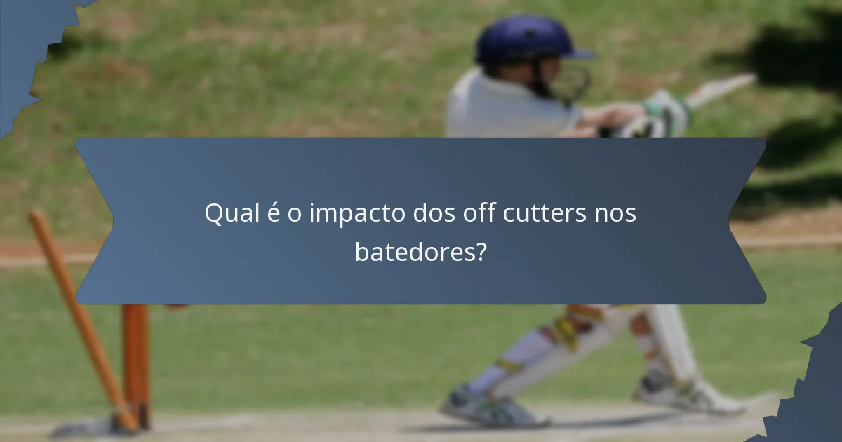 Qual é o impacto dos off cutters nos batedores?
