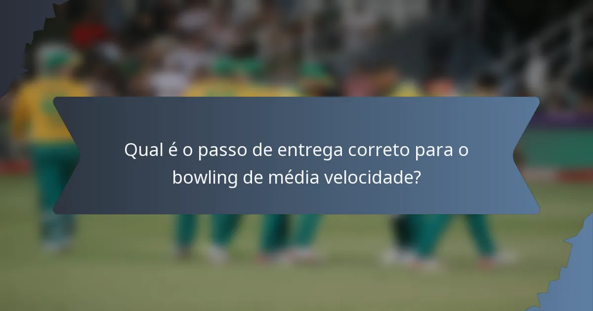Qual é o passo de entrega correto para o bowling de média velocidade?