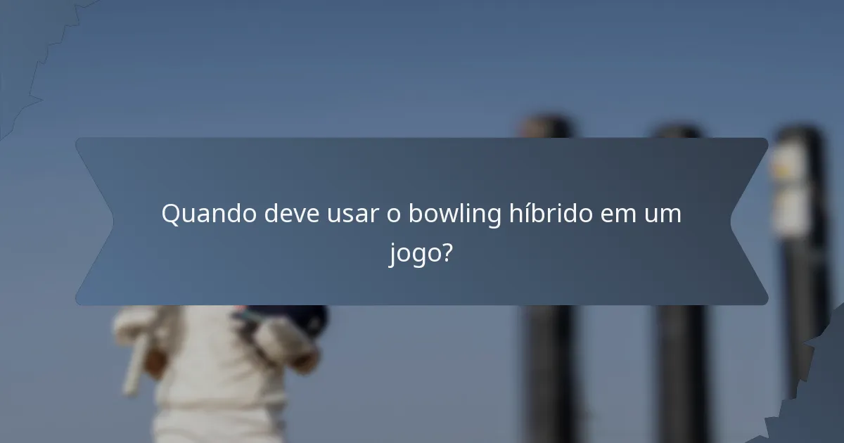 Quando deve usar o bowling híbrido em um jogo?